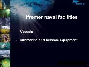 Ifremer naval facilities Vessels Submarine and Seismic Equipment