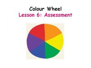 Colour Wheel Lesson 6 Assessment Connector What levels