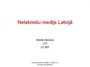 Nelatvieu medijs Latvij Solvita Denisa LTV LU SZF