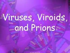 Viruses Viroids and Prions copyright cmassengale 1 Are