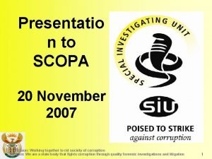Presentatio n to SCOPA 20 November 2007 SIU