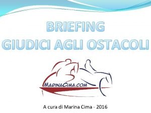 BRIEFING GIUDICI AGLI OSTACOLI A cura di Marina