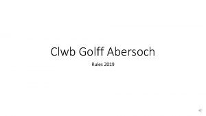 Clwb Golff Abersoch Rules 2019 RULES CONTENT 1