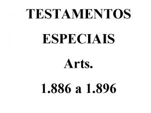 TESTAMENTOS ESPECIAIS Arts 1 886 a 1 896