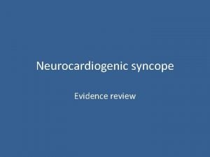Neurocardiogenic syncope Evidence review Introduction Neurocardiogenic vasovagal syncope