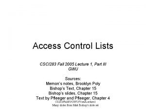 Access Control Lists CSCI 283 Fall 2005 Lecture