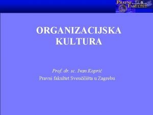 ORGANIZACIJSKA KULTURA Prof dr sc Ivan Kopri Pravni