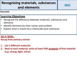 Recognising materials substances and elements DATE Keywords Learning