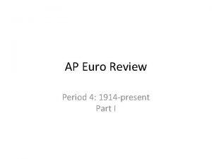 AP Euro Review Period 4 1914 present Part