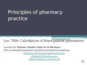 Principles of pharmacy practice Lec Title Calculation of