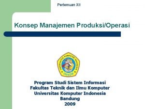 Pertemuan XII Konsep Manajemen ProduksiOperasi Program Studi Sistem