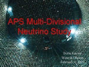 APS MultiDivisional Neutrino Study Boris Kayser Wine Cheese