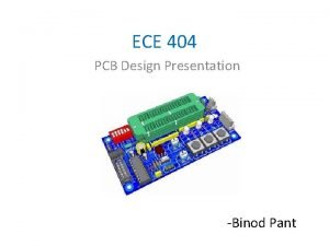ECE 404 PCB Design Presentation Binod Pant Introduction