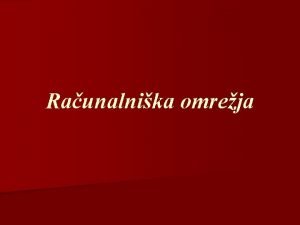 Raunalnika omreja Razlogi za povezavo v raunalniko omreje