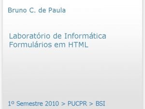 Bruno C de Paula Laboratrio de Informtica Formulrios