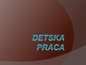 DETSK PRCA Poul si u o detskej prci