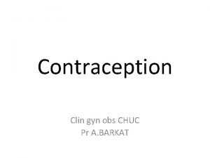 Contraception Clin gyn obs CHUC Pr A BARKAT