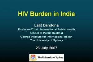 HIV Burden in India Lalit Dandona ProfessorChair International