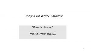 XIINLARI KRSTALOGRAFS XInlar Krnm Prof Dr Ayhan ELMALI