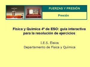 FUERZAS Y PRESIN Presin Fsica y Qumica 4