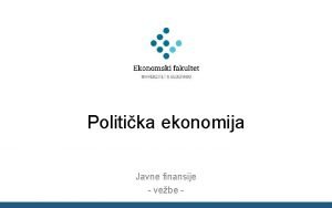 Politika ekonomija Javne finansije vebe Politika ekonomija Oblast