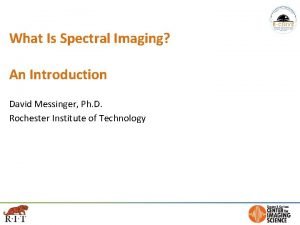 What Is Spectral Imaging An Introduction David Messinger