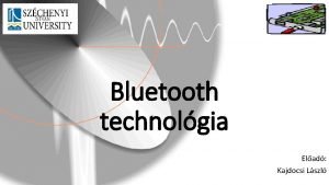 Bluetooth technolgia Elad Kajdocsi Lszl Bluetooth kialakulsa 1994