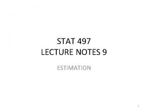 STAT 497 LECTURE NOTES 9 ESTIMATION 1 ESTIMATION