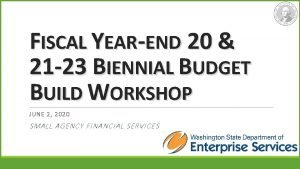 FISCAL YEAREND 20 21 23 BIENNIAL BUDGET BUILD