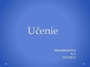 Uenie Maruniakov Eva III A 20122013 Charakteristika Uenie