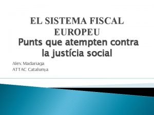 EL SISTEMA FISCAL EUROPEU Punts que atempten contra