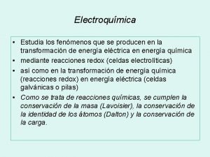 Electroqumica Estudia los fenmenos que se producen en