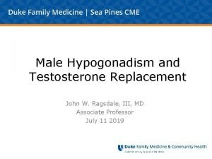 Male Hypogonadism and Testosterone Replacement John W Ragsdale