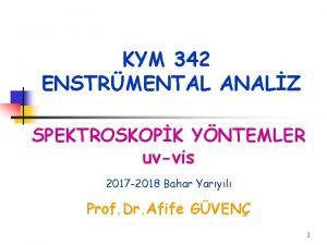 KYM 342 ENSTRMENTAL ANALZ SPEKTROSKOPK YNTEMLER uvvis 2017
