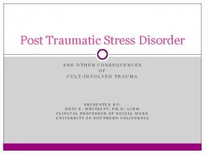 Post Traumatic Stress Disorder AND OTHER CONSEQUENCES OF