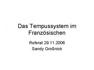 Das Tempussystem im Franzsischen Referat 29 11 2006