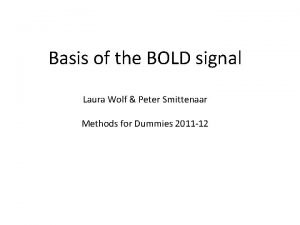 Basis of the BOLD signal Laura Wolf Peter