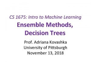 CS 1675 Intro to Machine Learning Ensemble Methods