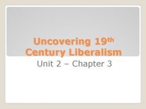 th 19 Uncovering Century Liberalism Unit 2 Chapter