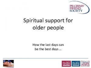 Spiritual support for older people How the last