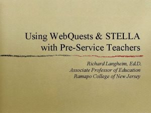 Using Web Quests STELLA with PreService Teachers Richard