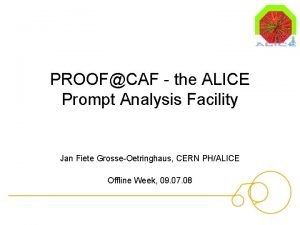 PROOFCAF the ALICE Prompt Analysis Facility Jan Fiete