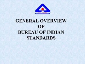 GENERAL OVERVIEW OF BUREAU OF INDIAN STANDARDS GENESIS