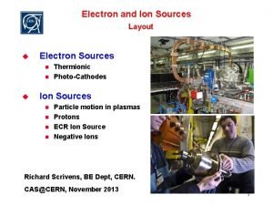 Electron and Ion Sources Layout u Electron Sources