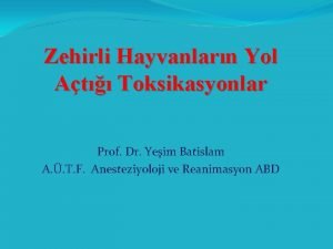 Zehirli Hayvanlarn Yol At Toksikasyonlar Prof Dr Yeim