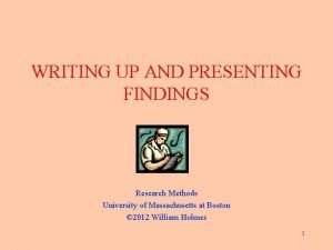 WRITING UP AND PRESENTING FINDINGS Research Methods University