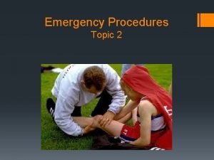Emergency Procedures Topic 2 Name all possible emergencies