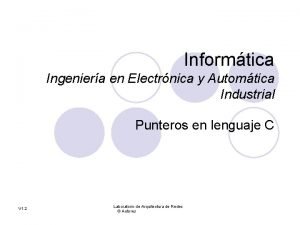 Informtica Ingeniera en Electrnica y Automtica Industrial Punteros