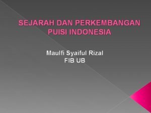 SEJARAH DAN PERKEMBANGAN PUISI INDONESIA Maulfi Syaiful Rizal