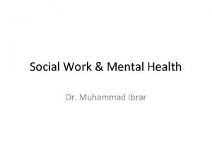Social Work Mental Health Dr Muhammad Ibrar History
